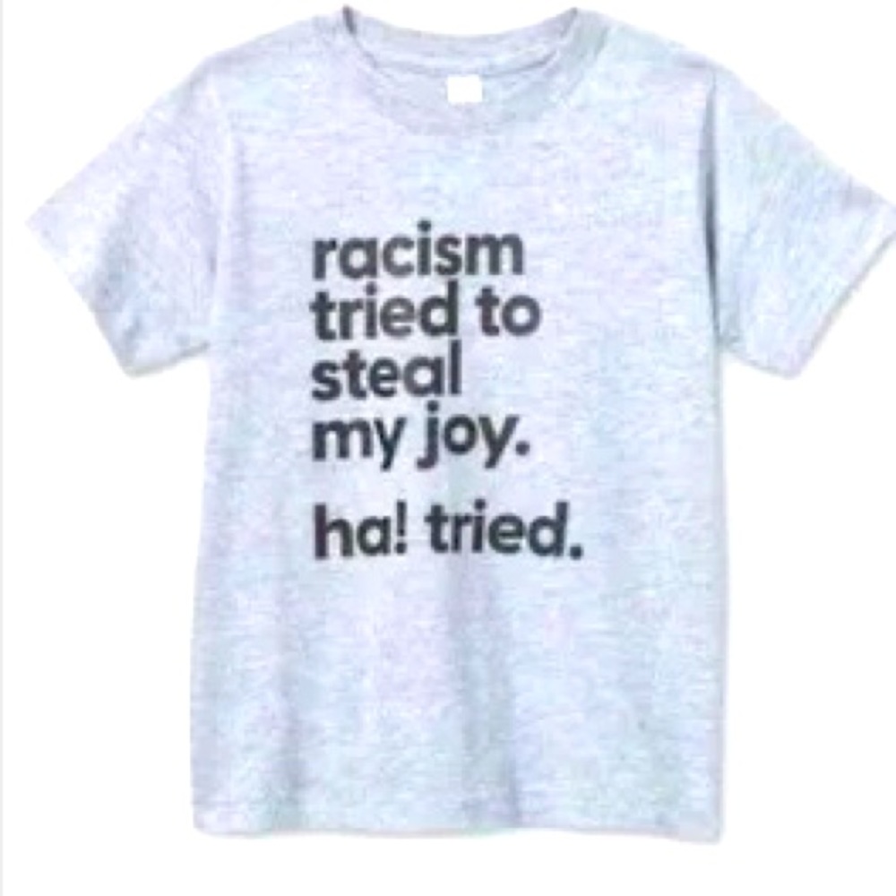 Mess in a bottle t-shirt “racism tried to steal my joy ha tried”